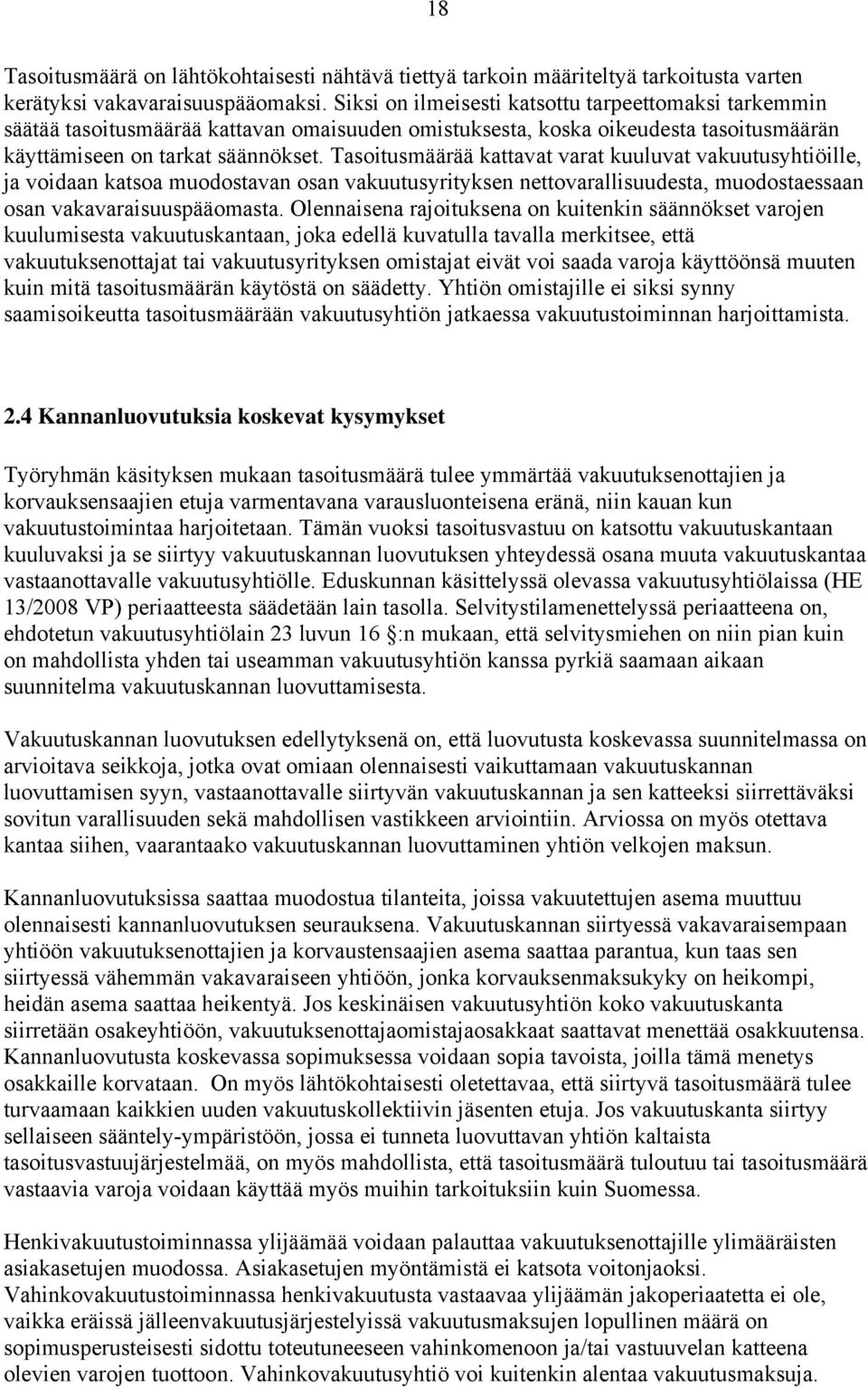 Tasoitusmäärää kattavat varat kuuluvat vakuutusyhtiöille, ja voidaan katsoa muodostavan osan vakuutusyrityksen nettovarallisuudesta, muodostaessaan osan vakavaraisuuspääomasta.