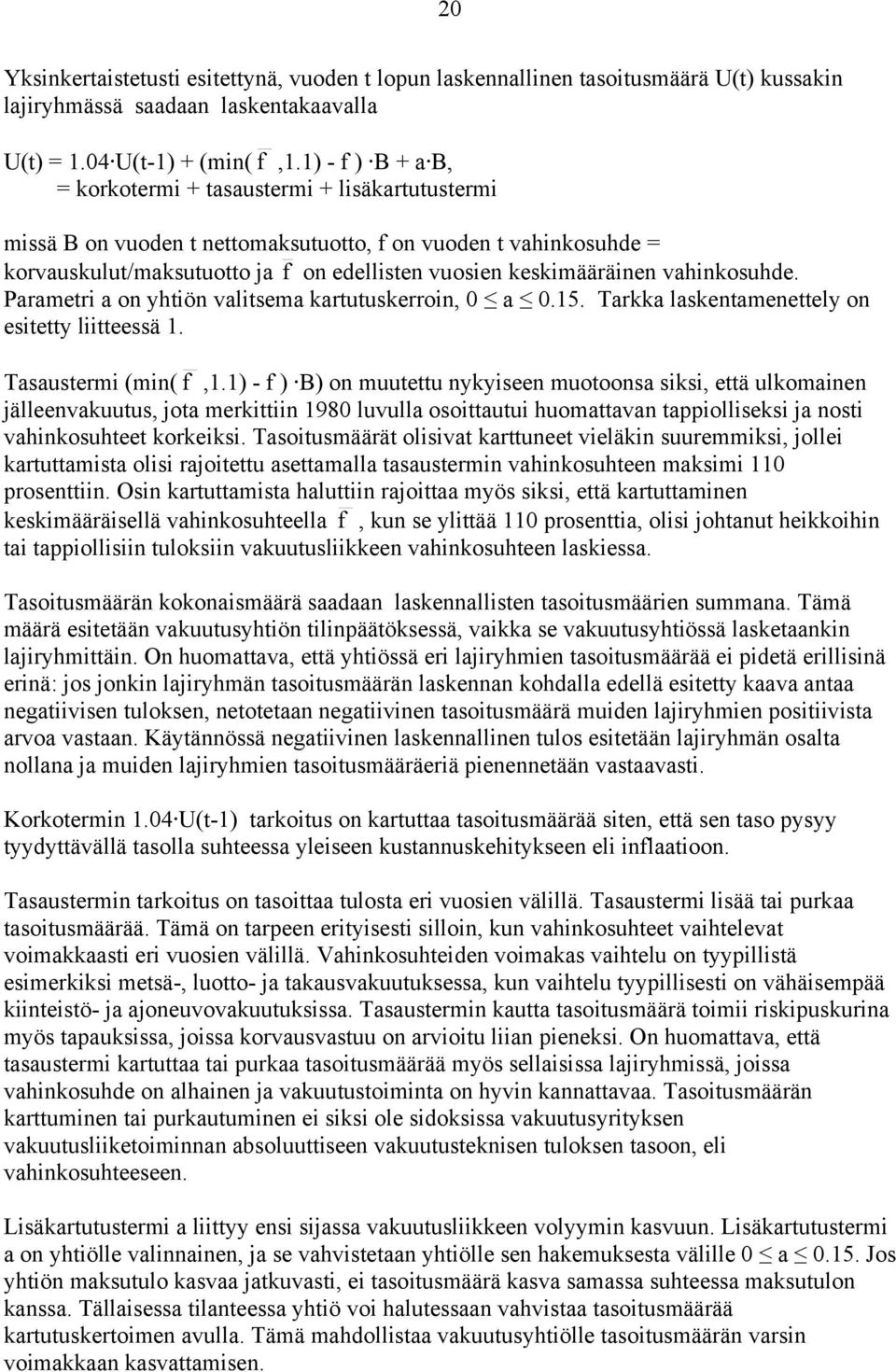 vahinkosuhde. Parametri a on yhtiön valitsema kartutuskerroin, 0 a 0.15. Tarkka laskentamenettely on esitetty liitteessä 1. Tasaustermi (min( f,1.