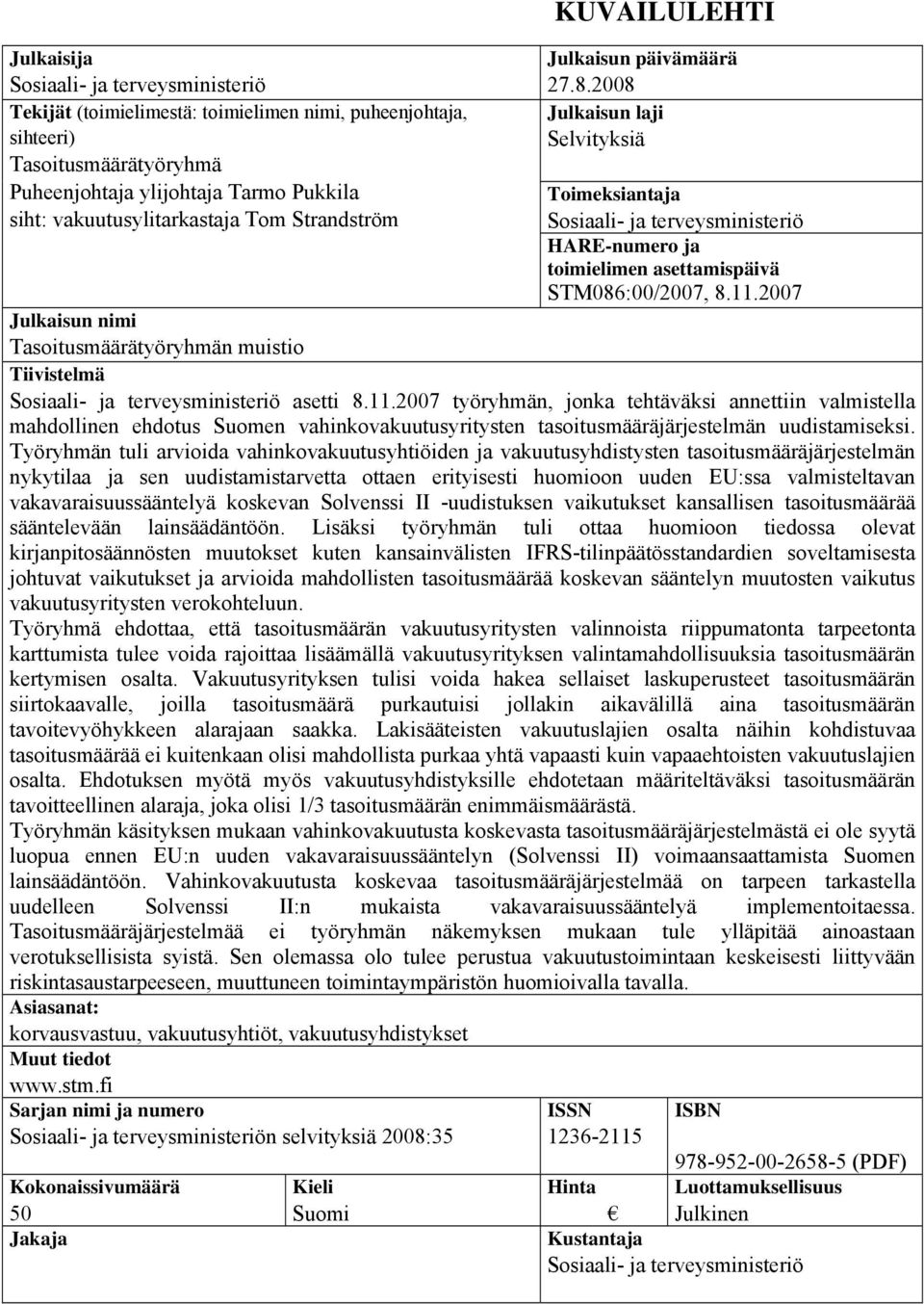 2007 Julkaisun nimi Tasoitusmäärätyöryhmän muistio Tiivistelmä Sosiaali- ja terveysministeriö asetti 8.11.