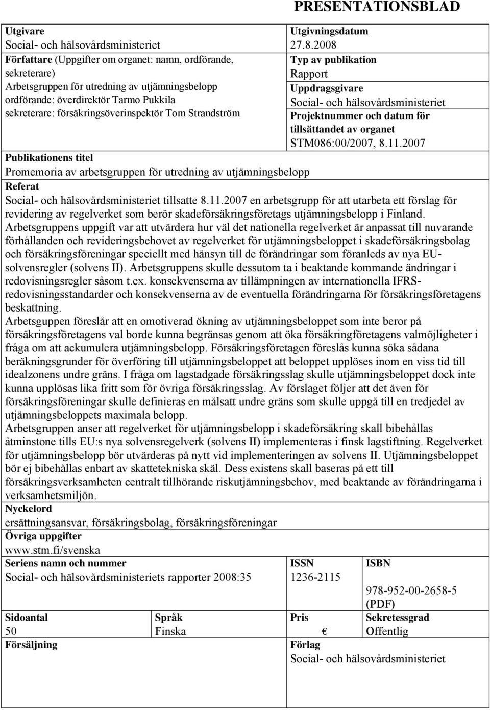 2008 Typ av publikation Rapport Uppdragsgivare Social- och hälsovårdsministeriet Projektnummer och datum för tillsättandet av organet STM086:00/2007, 8.11.