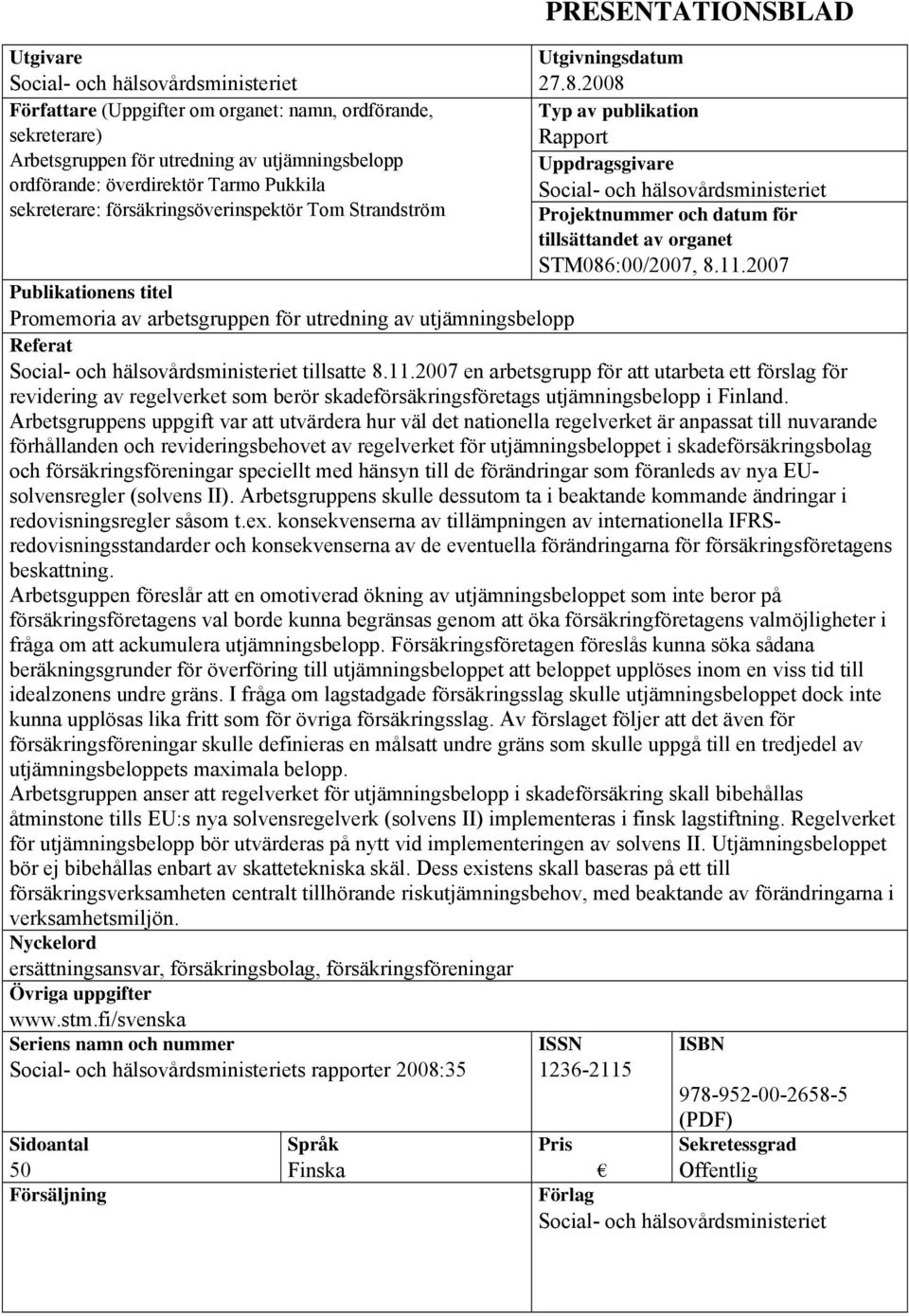 2008 Typ av publikation Rapport Uppdragsgivare Social- och hälsovårdsministeriet Projektnummer och datum för tillsättandet av organet STM086:00/2007, 8.11.