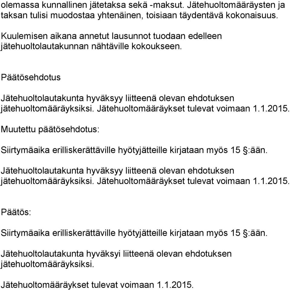 Jätehuoltomääräykset tulevat voimaan 1.1.2015. Muutettu päätösehdotus: Siirtymäaika erilliskerättäville hyötyjätteille kirjataan myös 15 :ään.