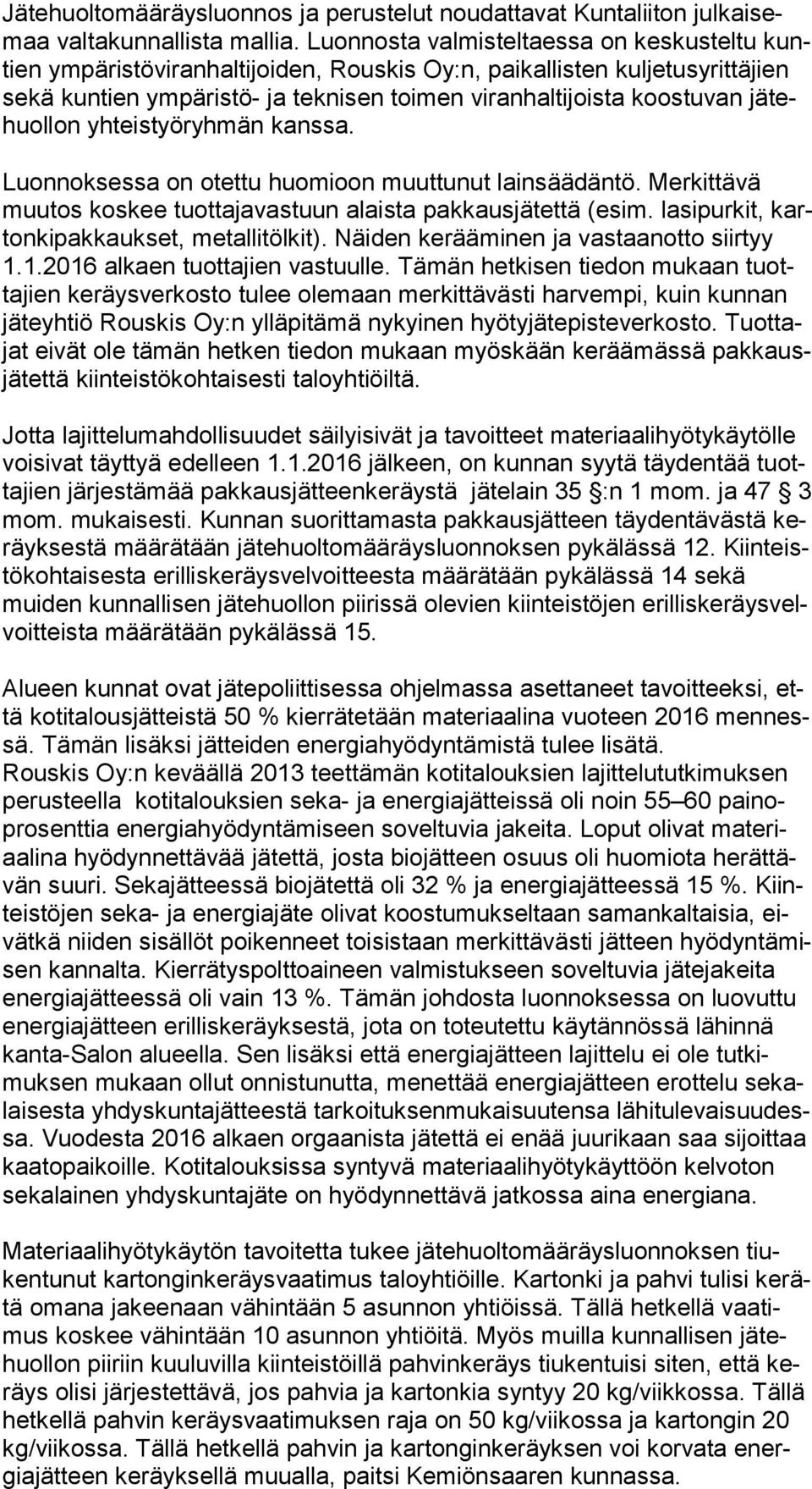 tehuol lon yhteistyöryhmän kanssa. Luonnoksessa on otettu huomioon muuttunut lainsäädäntö. Merkittävä muu tos koskee tuottajavastuun alaista pakkausjätettä (esim.