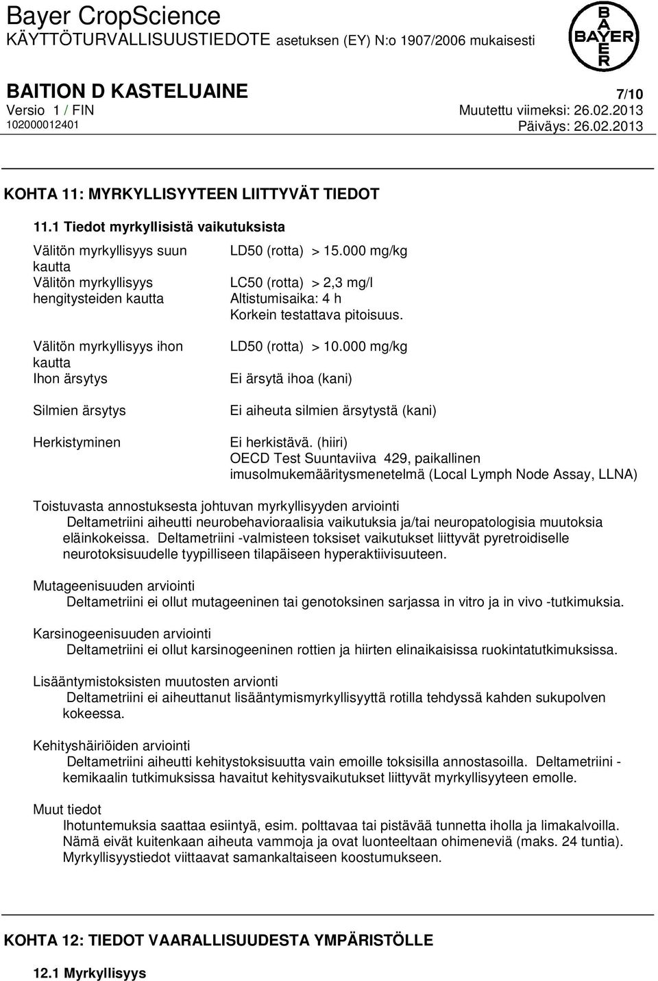 000 mg/kg LC50 (rotta) > 2,3 mg/l Altistumisaika: 4 h Korkein testattava pitoisuus. Välitön myrkyllisyys ihon kautta Ihon ärsytys Silmien ärsytys Herkistyminen LD50 (rotta) > 10.