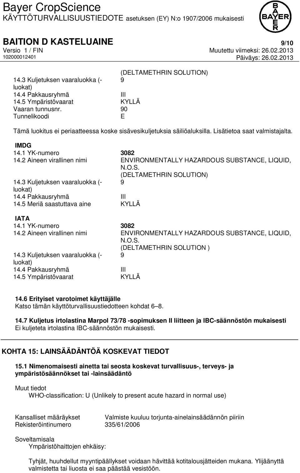 2 Aineen virallinen nimi ENVIRONMENTALLY HAZARDOUS SUBSTANCE, LIQUID, N.O.S. (DELTAMETHRIN SOLUTION) 14.3 Kuljetuksen vaaraluokka (- 9 luokat) 14.4 Pakkausryhmä III 14.