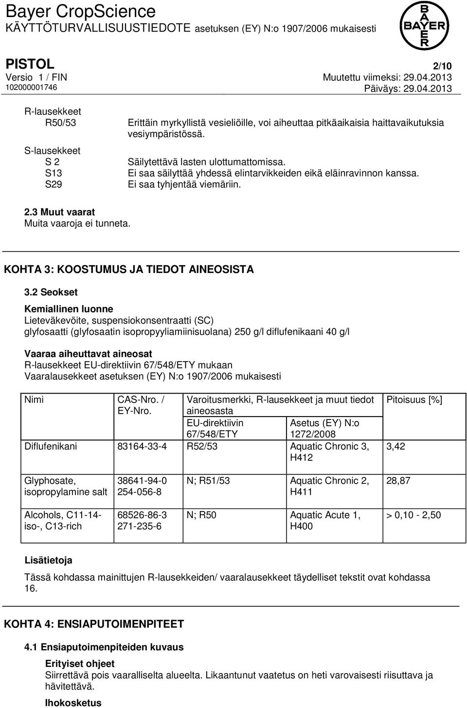 2 Seokset Kemiallinen luonne Lieteväkevöite, suspensiokonsentraatti (SC) glyfosaatti (glyfosaatin isopropyyliamiinisuolana) 250 g/l diflufenikaani 40 g/l Vaaraa aiheuttavat aineosat R-lausekkeet