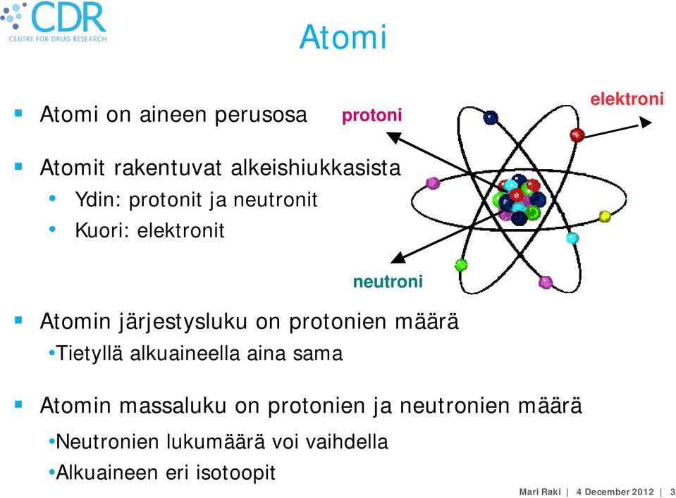 protonien määrä Tietyllä alkuaineella aina sama Atomin massaluku on protonien ja