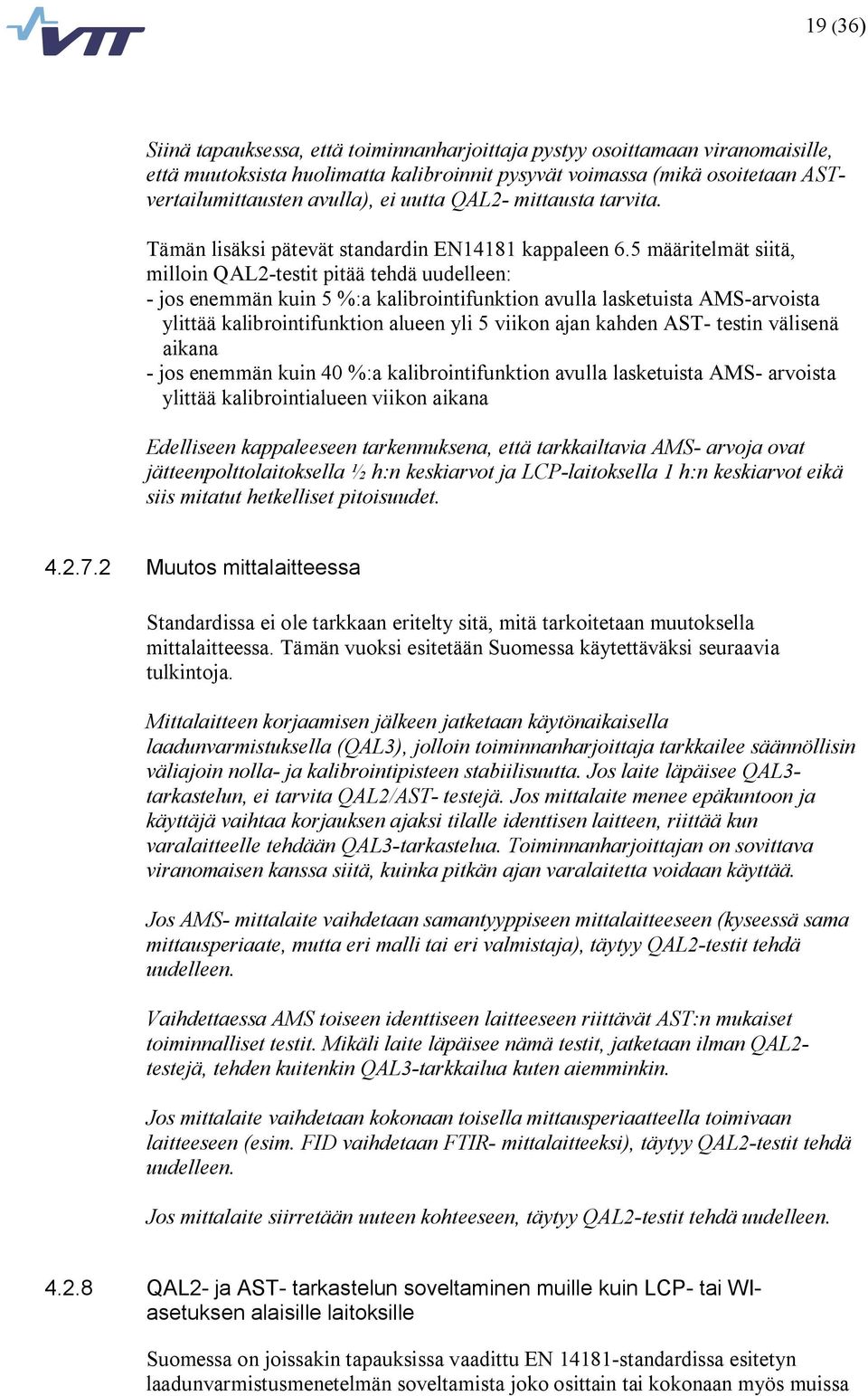 5 määritelmät siitä, milloin QAL2 testit pitää tehdä uudelleen: jos enemmän kuin 5 %:a kalibrointifunktion avulla lasketuista AMS arvoista ylittää kalibrointifunktion alueen yli 5 viikon ajan kahden