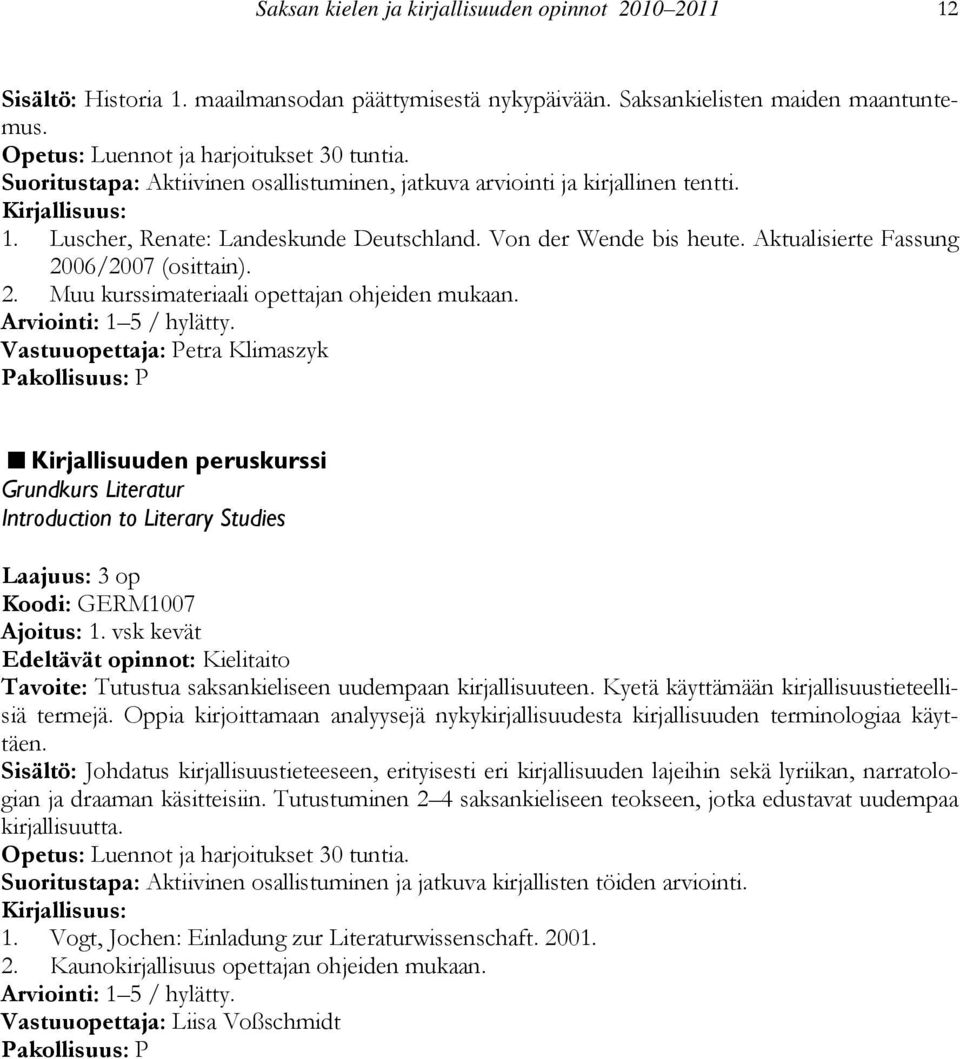 06/2007 (osittain). 2. Muu kurssimateriaali opettajan ohjeiden mukaan.