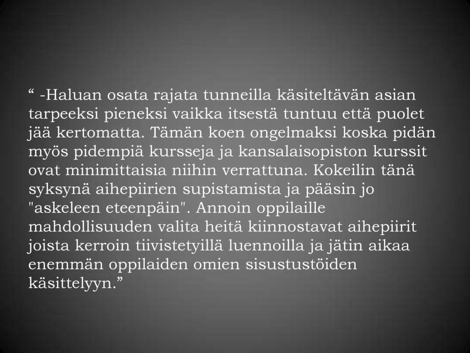 Kokeilin tänä syksynä aihepiirien supistamista ja pääsin jo "askeleen eteenpäin".