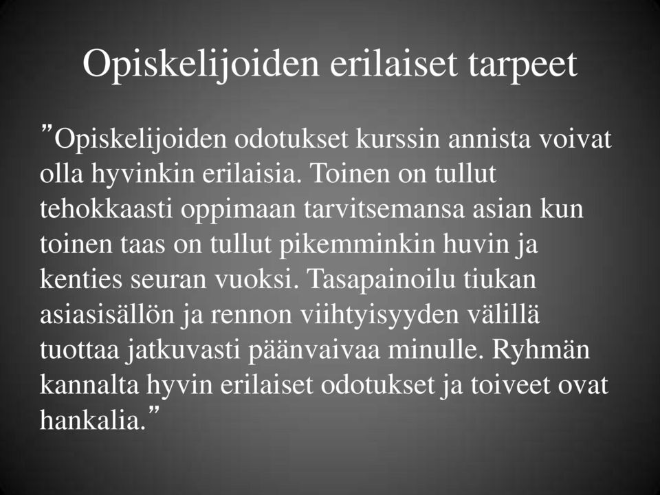 Toinen on tullut tehokkaasti oppimaan tarvitsemansa asian kun toinen taas on tullut pikemminkin huvin