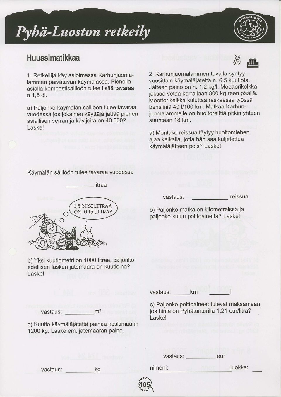 Karhunjuomalammen tuvalla syntyy vuositta i n kiiymiilzijiitettii n. 6, 5 ku utiota. JZitteen paino on n. 1,2 kgll. Moottorikelkka jaksaa vettiti kerrallaan 800 kg reen pddllii.