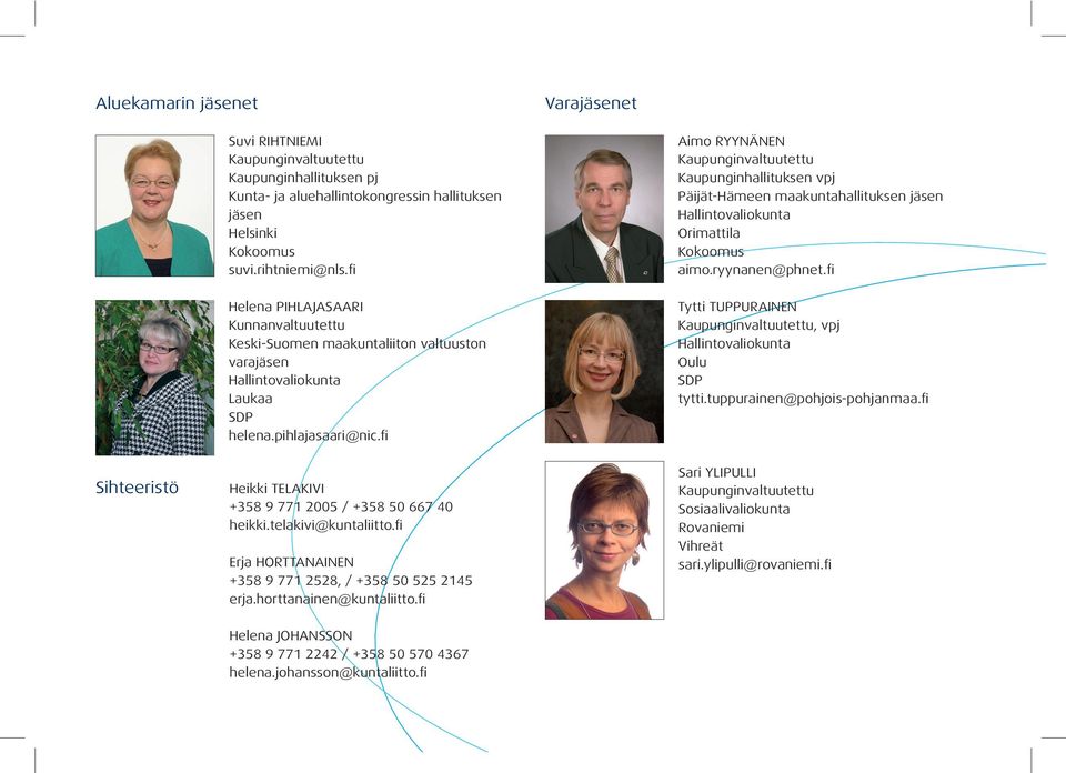 fi Aimo RYYNÄNEN Kaupunginhallituksen vpj Päijät-Hämeen maakuntahallituksen jäsen Hallintovaliokunta Orimattila Kokoomus aimo.ryynanen@phnet.