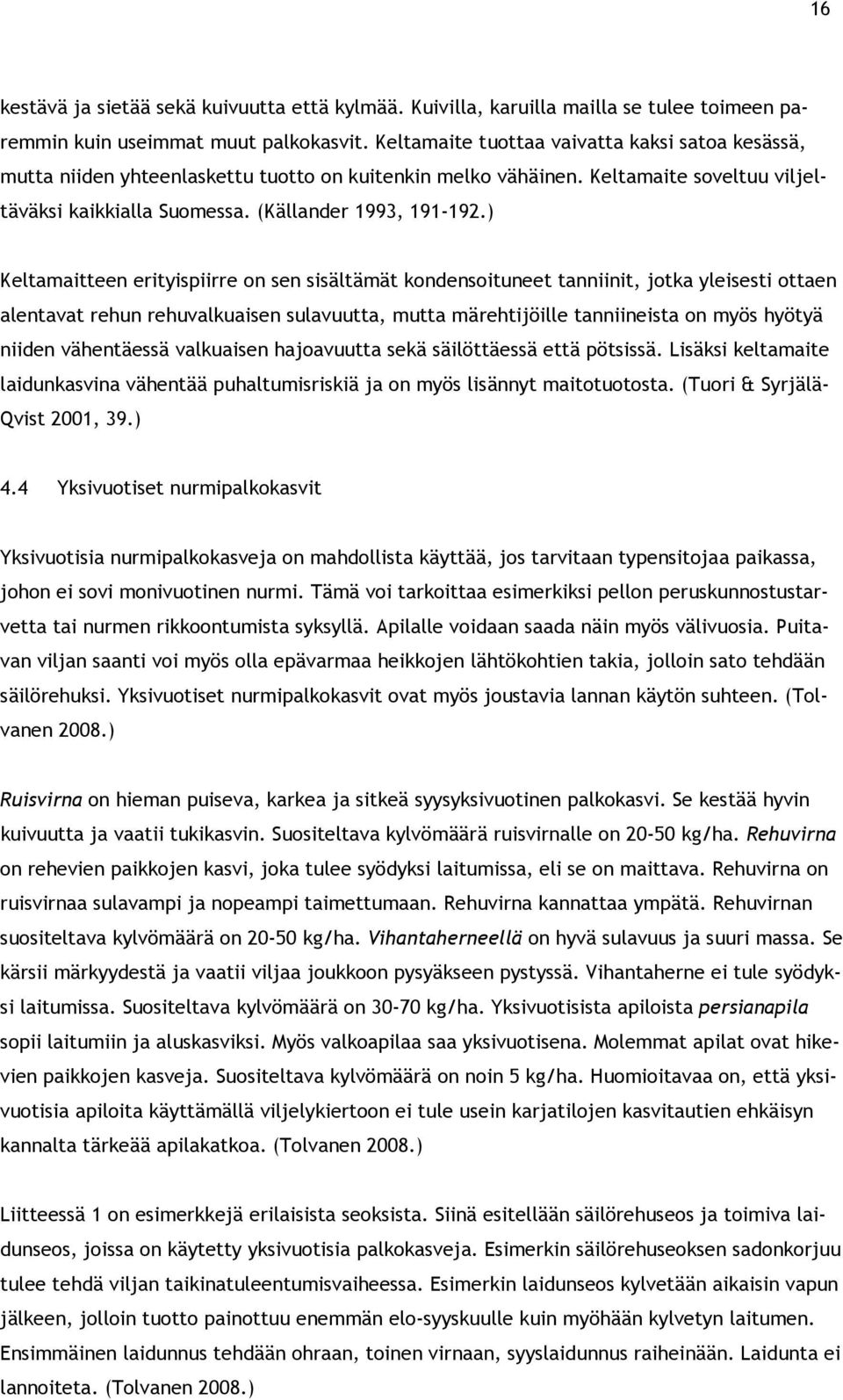 ) Keltamaitteen erityispiirre on sen sisältämät kondensoituneet tanniinit, jotka yleisesti ottaen alentavat rehun rehuvalkuaisen sulavuutta, mutta märehtijöille tanniineista on myös hyötyä niiden