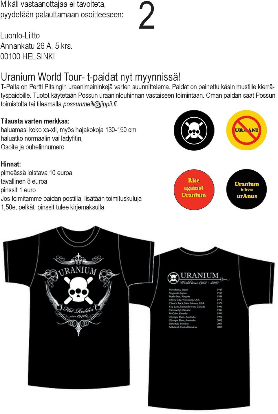 Tuotot käytetään Possun uraaninlouhinnan vastaiseen toimintaan. Oman paidan saat Possun toimistolta tai tilaamalla possunmeili@jippii.fi.