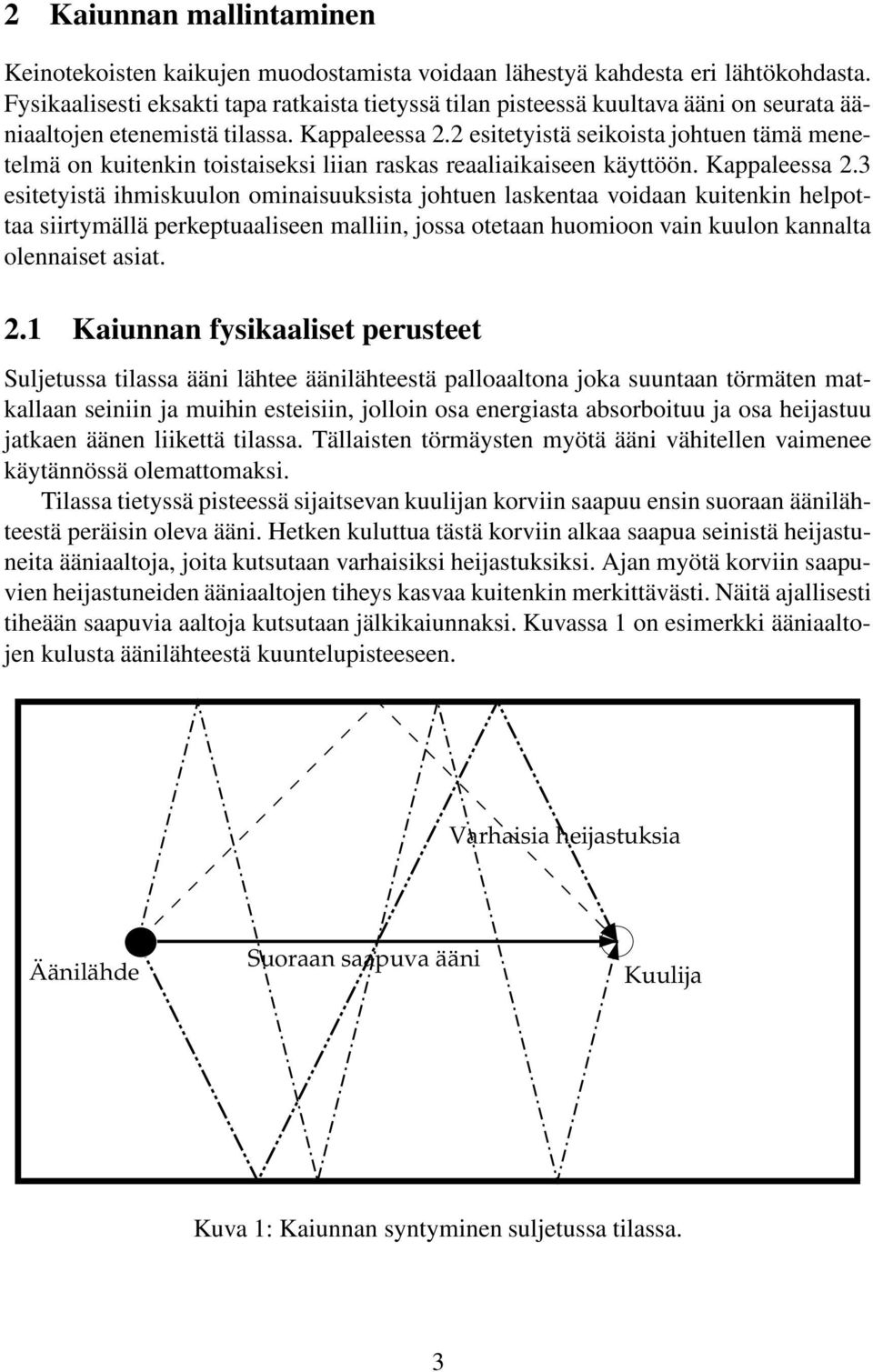 esitetyistä seikista jhtuen tämä menetelmä n kuitenkin tistaiseksi liian raskas reaaliaikaiseen käyttöön. Kappaleessa.