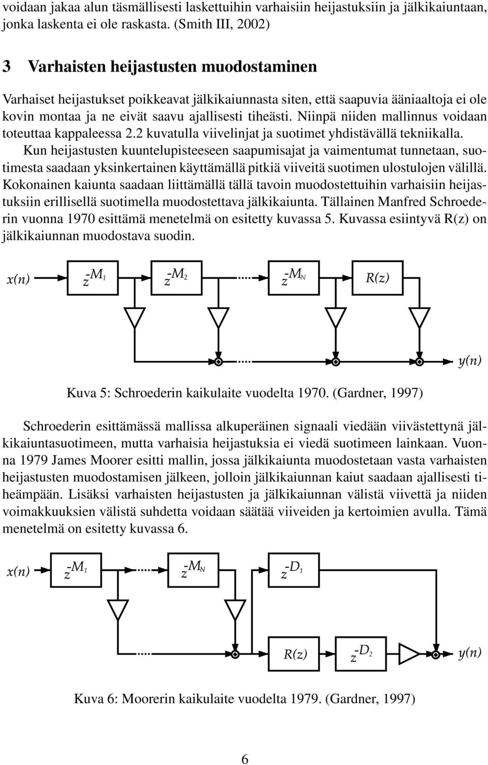 Niinpä niiden mallinnus vidaan tteuttaa kappaleessa. kuvatulla viivelinjat ja sutimet yhdistävällä tekniikalla.