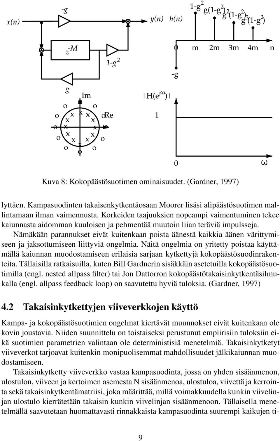 Krkeiden taajuuksien npeampi vaimentuminen tekee kaiunnasta aidmman kuulisen ja pehmentää muutin liian teräviä impulsseja.