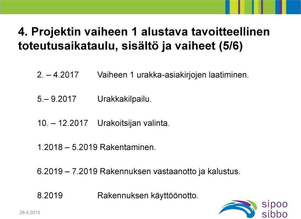 2017 Urakkakilpailu. 10. 12.2017 Urakoitsijan valinta. 1.2018 5.