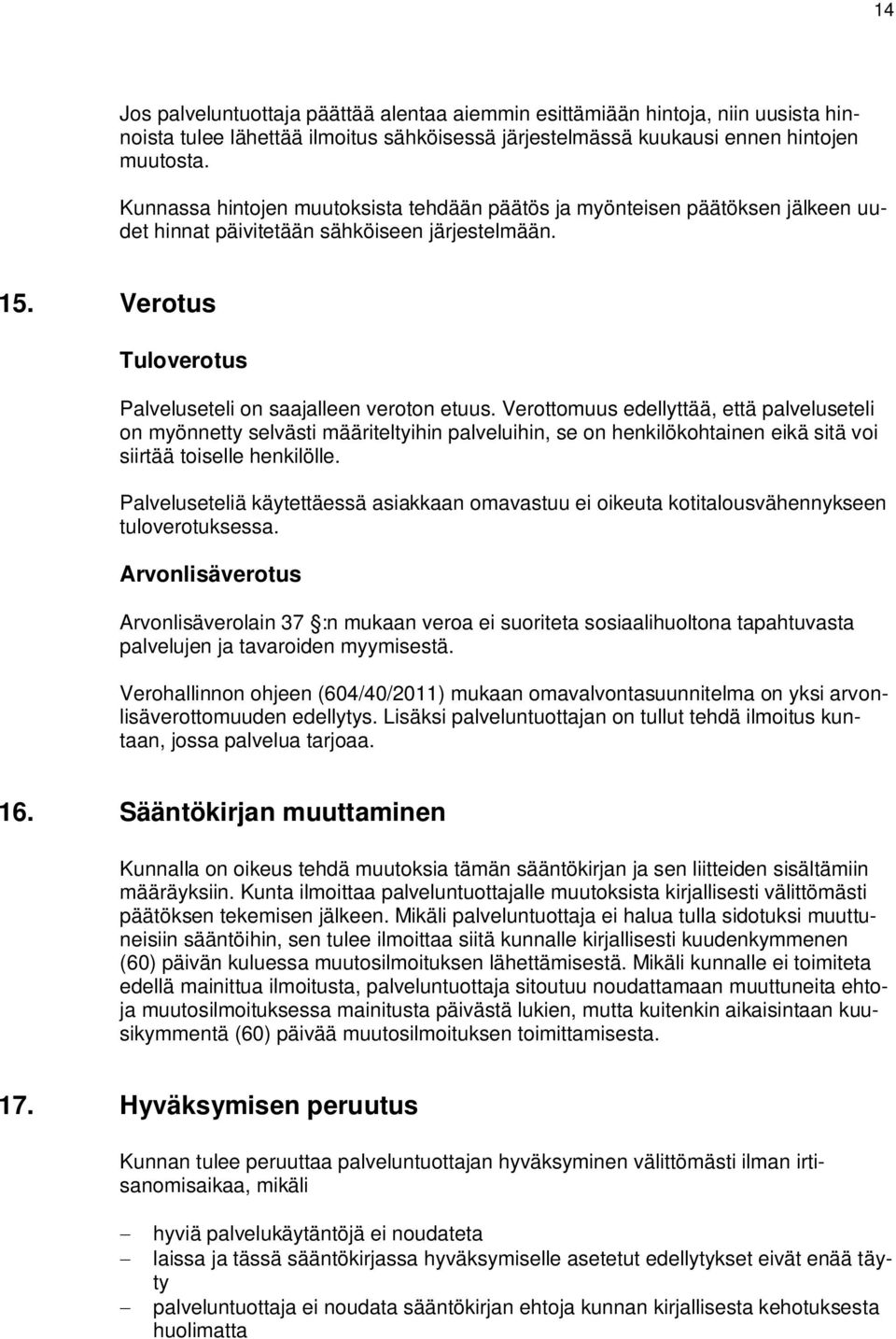 Verottomuus edellyttää, että palveluseteli on myönnetty selvästi määriteltyihin palveluihin, se on henkilökohtainen eikä sitä voi siirtää toiselle henkilölle.