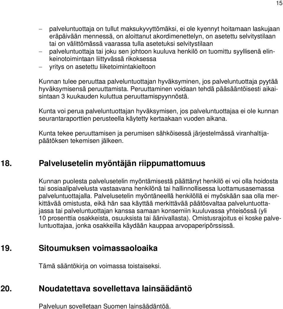 Kunnan tulee peruuttaa palveluntuottajan hyväksyminen, jos palveluntuottaja pyytää hyväksymisensä peruuttamista.