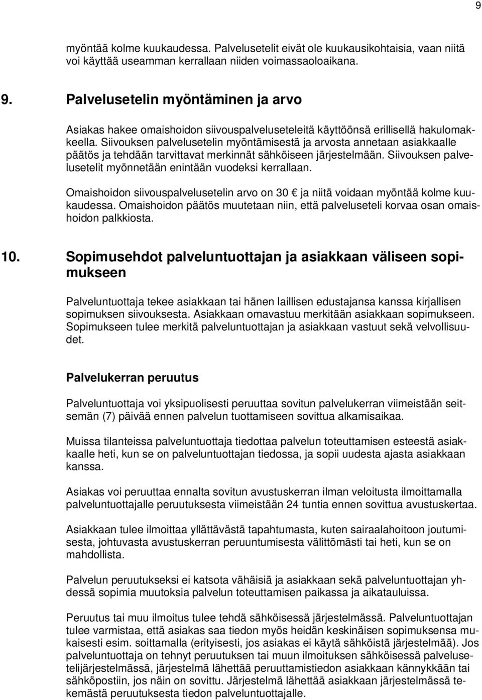 Siivouksen palvelusetelin myöntämisestä ja arvosta annetaan asiakkaalle päätös ja tehdään tarvittavat merkinnät sähköiseen järjestelmään.