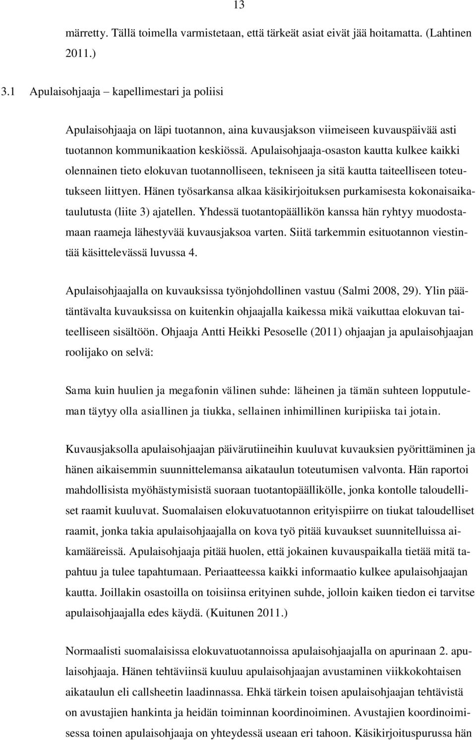 Apulaisohjaaja-osaston kautta kulkee kaikki olennainen tieto elokuvan tuotannolliseen, tekniseen ja sitä kautta taiteelliseen toteutukseen liittyen.