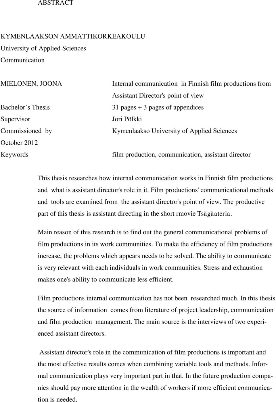 director This thesis researches how internal communication works in Finnish film productions and what is assistant director's role in it.