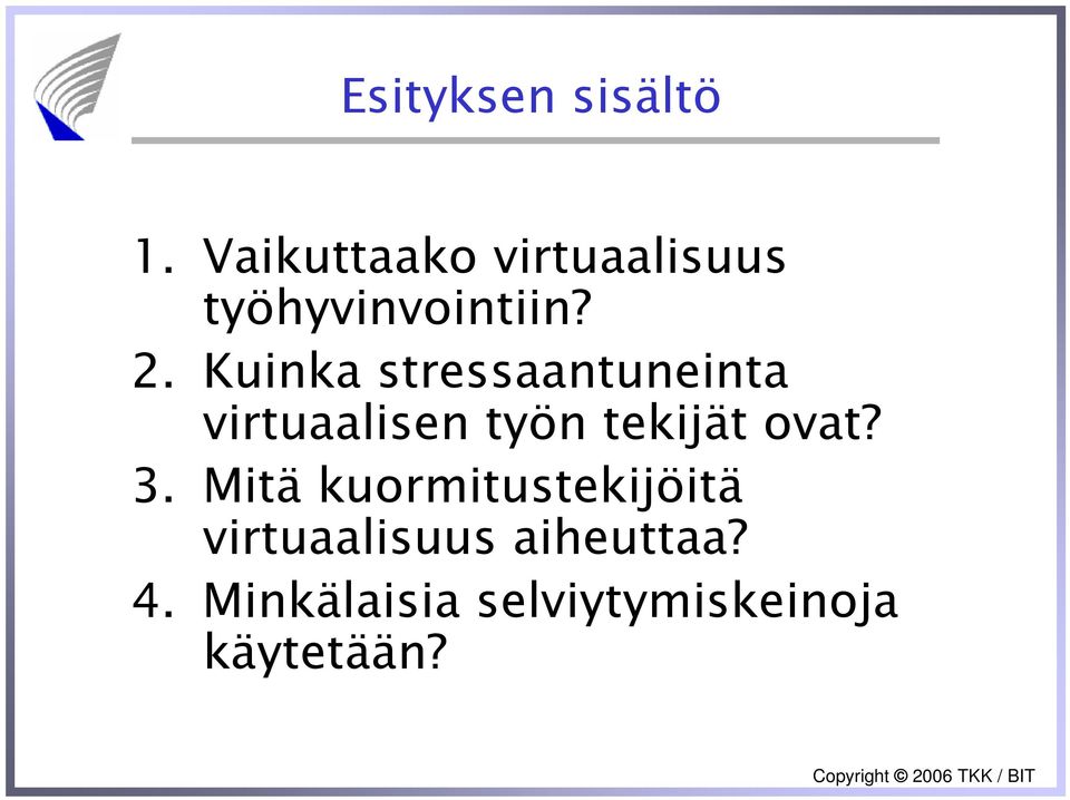 Kuinka stressaantuneinta virtuaalisen työn tekijät ovat?