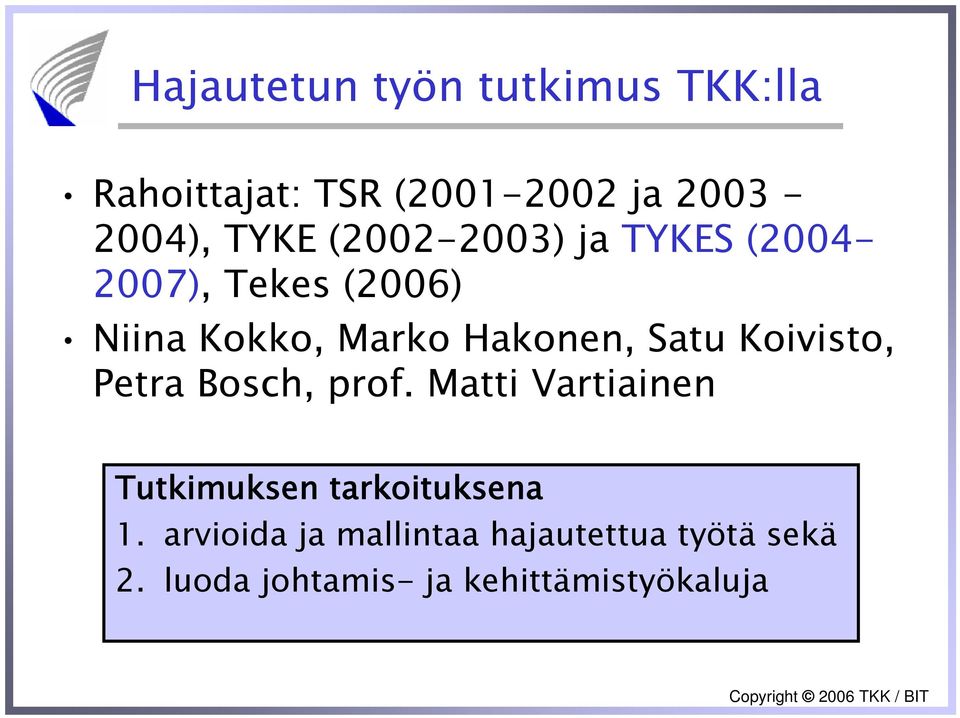 Koivisto, Petra Bosch, prof. Matti Vartiainen Tutkimuksen tarkoituksena 1.