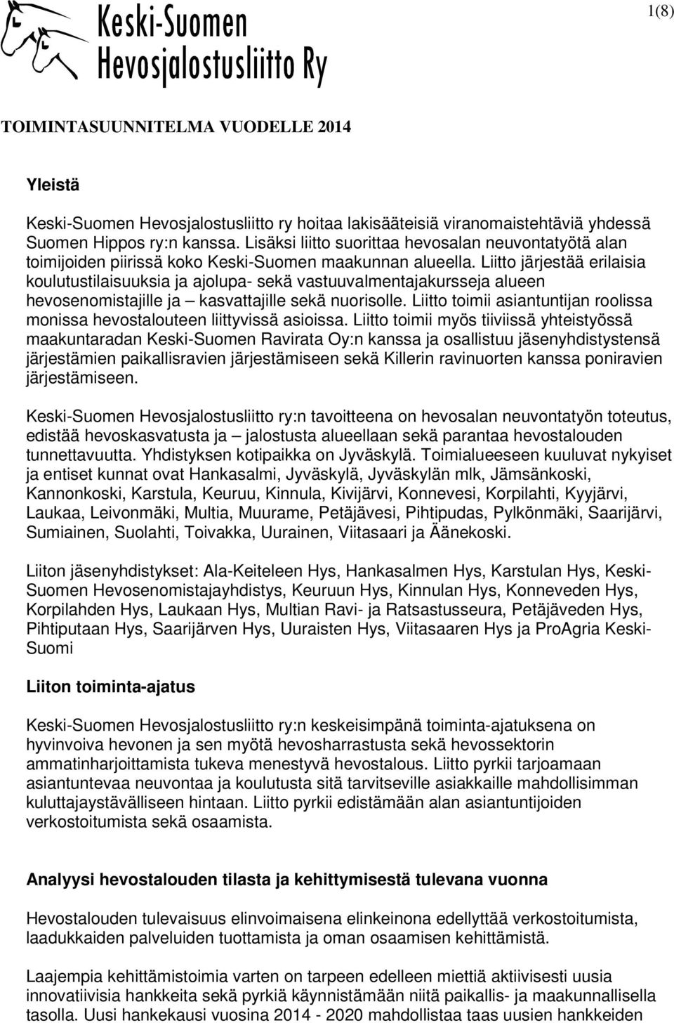 Liitto järjestää erilaisia koulutustilaisuuksia ja ajolupa- sekä vastuuvalmentajakursseja alueen hevosenomistajille ja kasvattajille sekä nuorisolle.