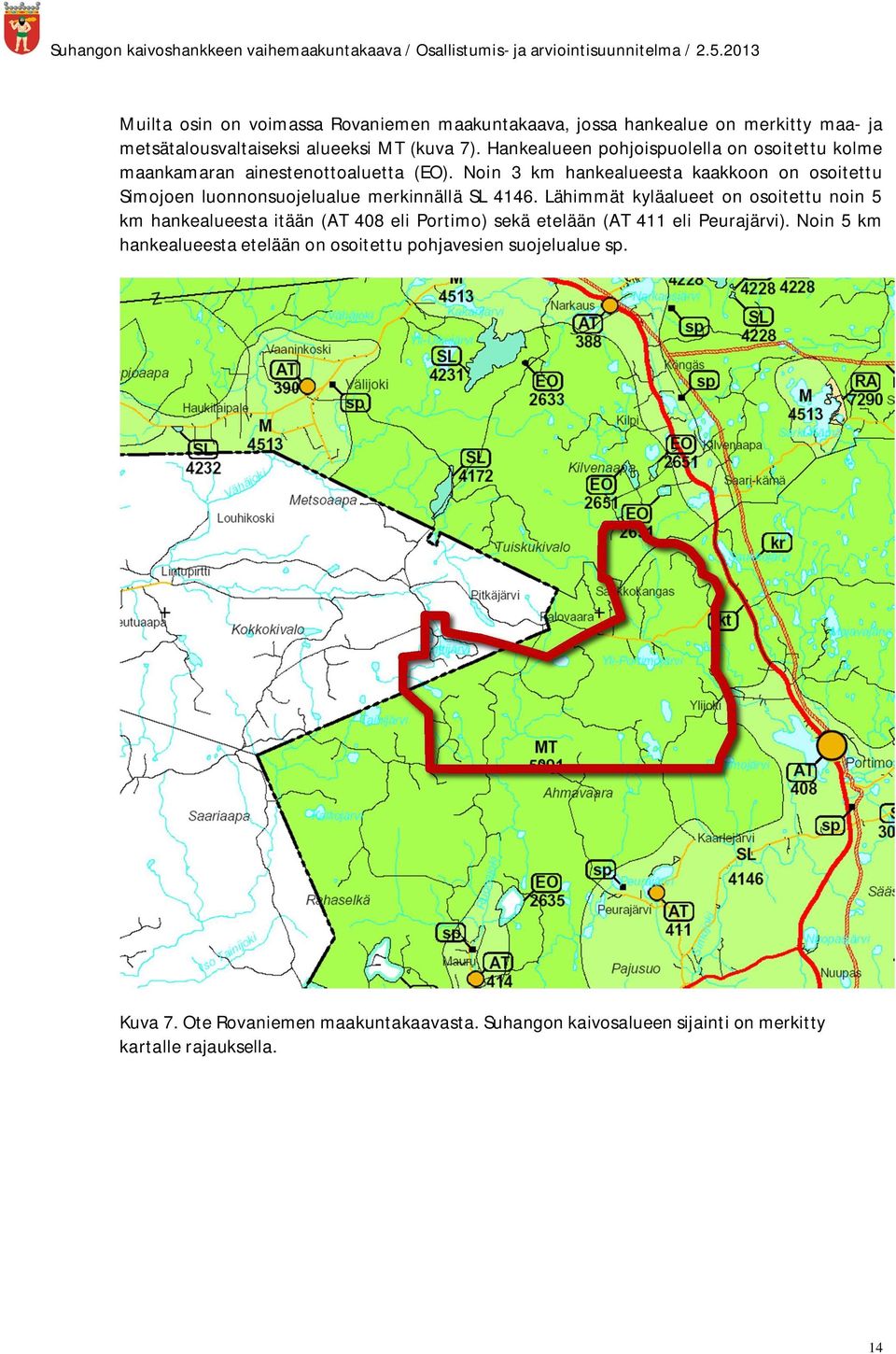 Noin 3 km hankealueesta kaakkoon on osoitettu Simojoen luonnonsuojelualue merkinnällä SL 4146.