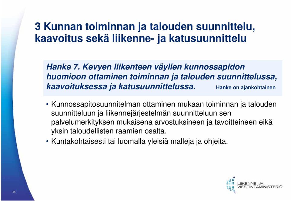 Hanke on ajankohtainen Kunnossapitosuunnitelman ottaminen mukaan toiminnan ja talouden suunnitteluun ja liikennejärjestelmän