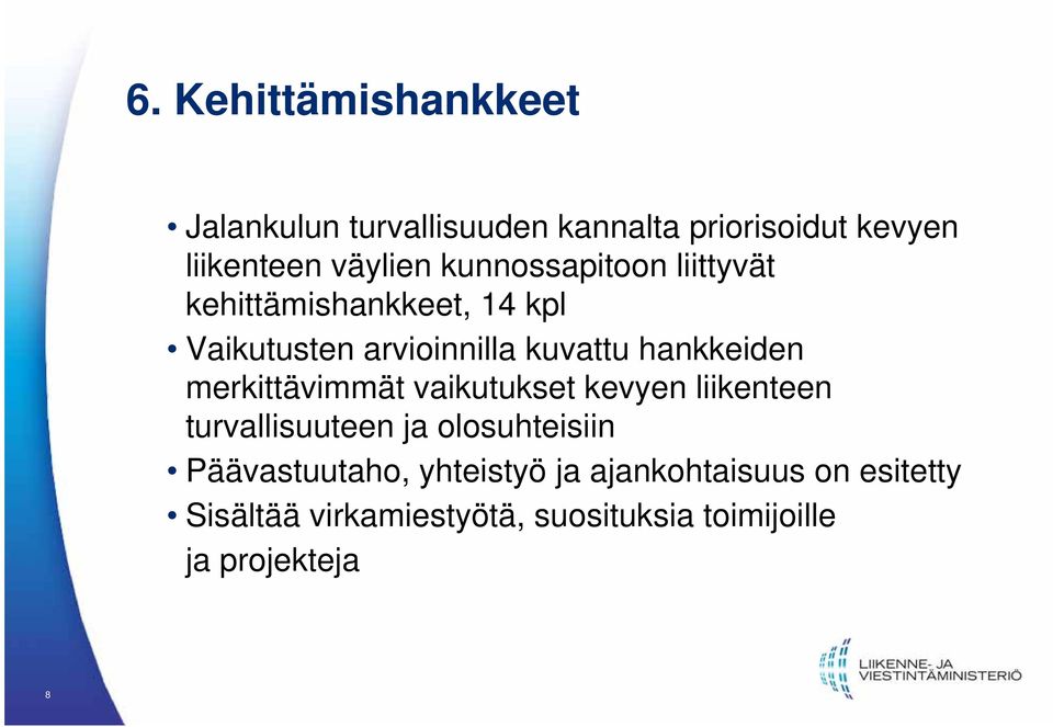 merkittävimmät vaikutukset kevyen liikenteen turvallisuuteen ja olosuhteisiin Päävastuutaho,