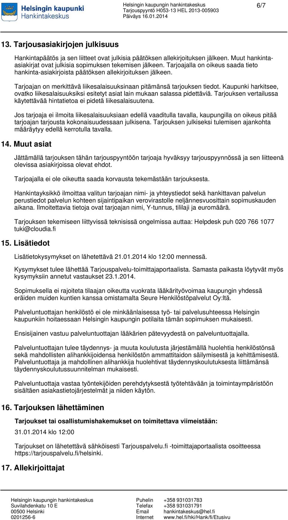 Kaupunki harkitsee, ovatko liikesalaisuuksiksi esitetyt asiat lain mukaan salassa pidettäviä. Tarjouksen vertailussa käytettävää hintatietoa ei pidetä liikesalaisuutena.