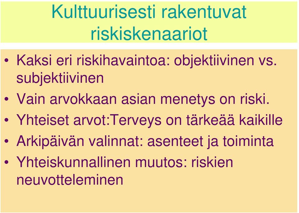 subjektiivinen Vain arvokkaan asian menetys on riski.