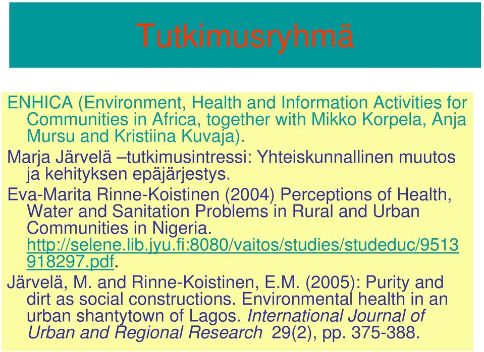 Eva-Marita Rinne-Koistinen (2004) Perceptions of Health, Water and Sanitation Problems in Rural and Urban Communities in Nigeria. http://selene.lib.jyu.