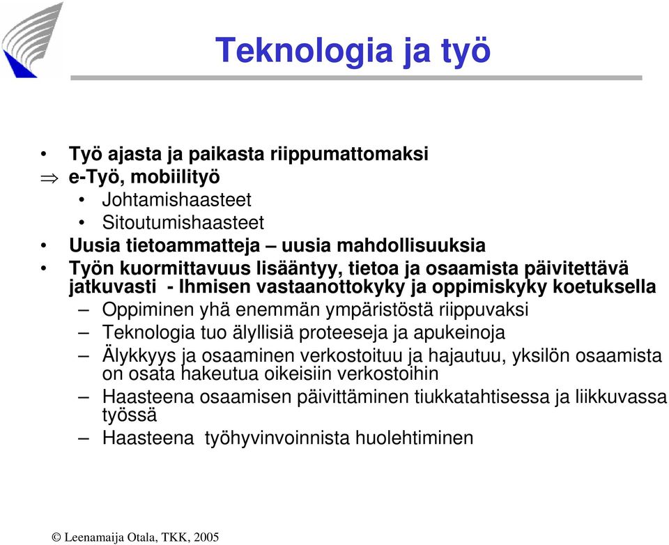 Oppiminen yhä enemmän ympäristöstä riippuvaksi Teknologia tuo älyllisiä proteeseja ja apukeinoja Älykkyys ja osaaminen verkostoituu ja hajautuu,