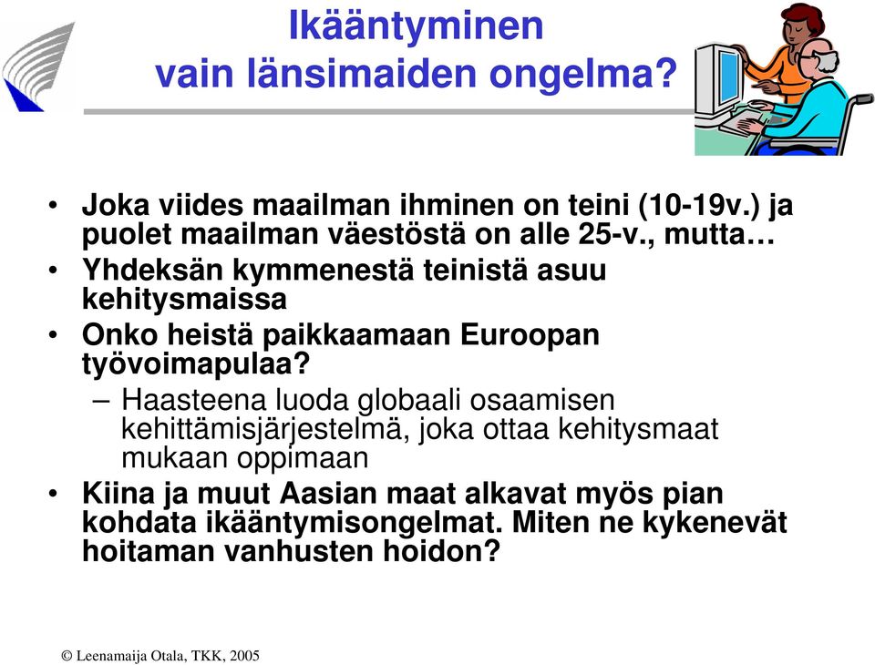 , mutta Yhdeksän kymmenestä teinistä asuu kehitysmaissa Onko heistä paikkaamaan Euroopan työvoimapulaa?