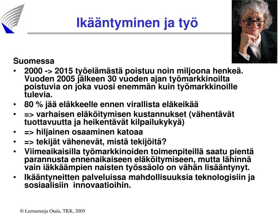 80 % jää eläkkeelle ennen virallista eläkeikää => varhaisen eläköitymisen kustannukset (vähentävät tuottavuutta ja heikentävät kilpailukykyä) => hiljainen osaaminen