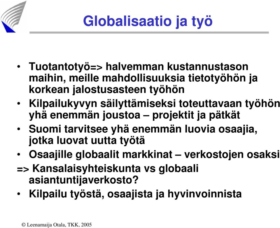 ja pätkät Suomi tarvitsee yhä enemmän luovia osaajia, jotka luovat uutta työtä Osaajille globaalit markkinat