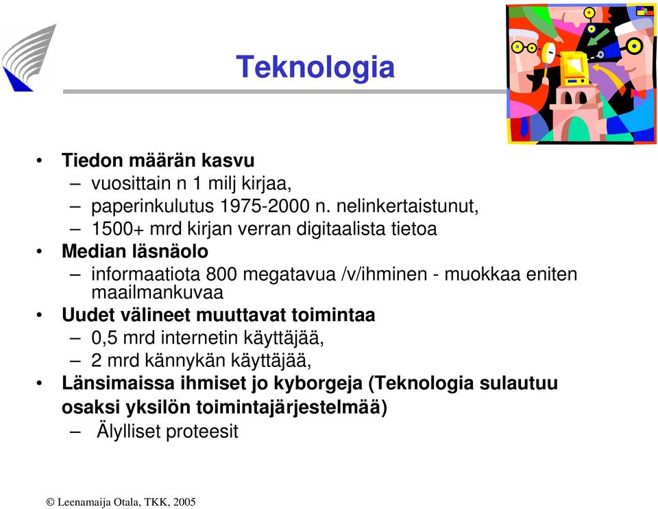 /v/ihminen - muokkaa eniten maailmankuvaa Uudet välineet muuttavat toimintaa 0,5 mrd internetin käyttäjää, 2