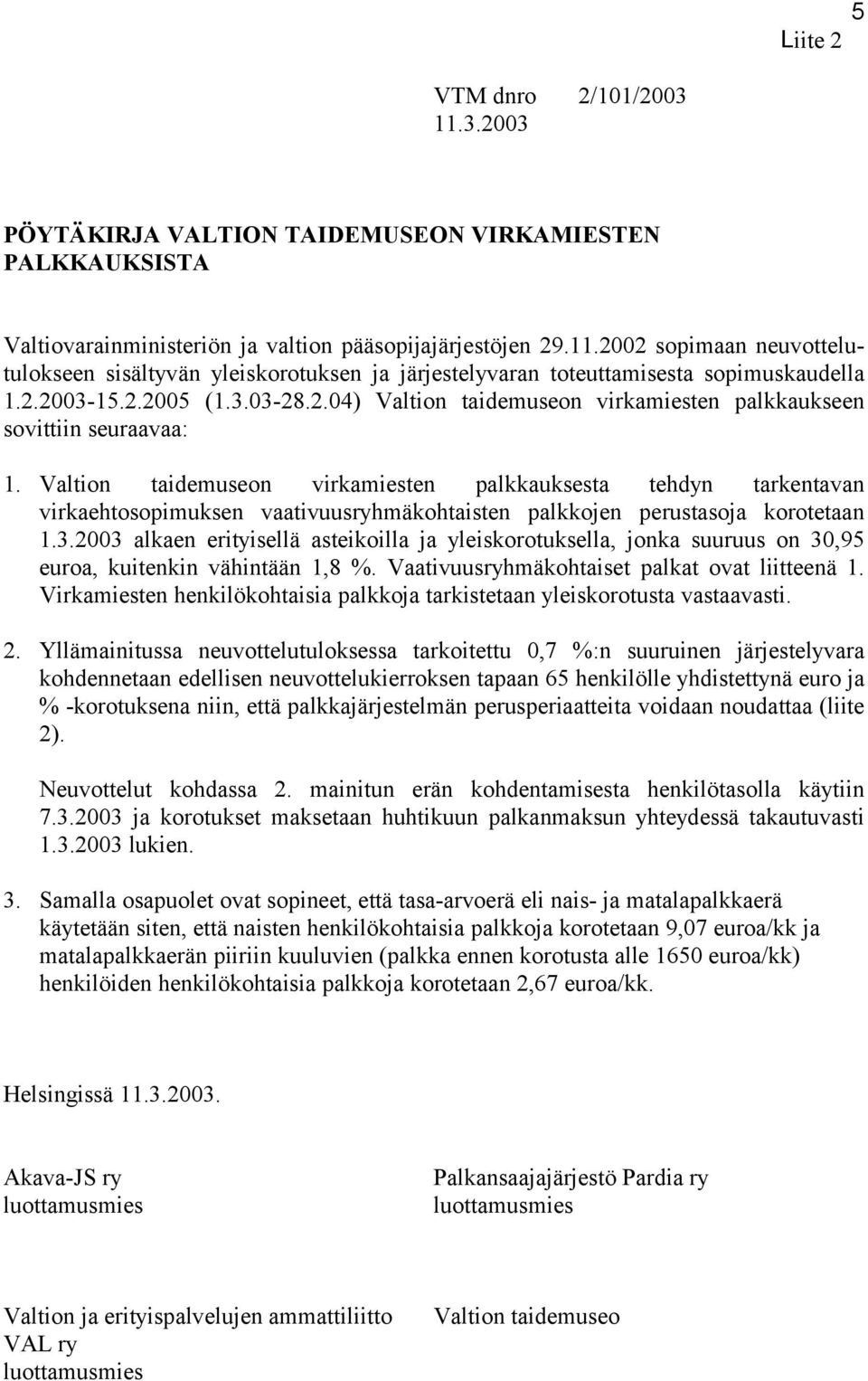 Valtion taidemuseon virkamiesten palkkauksesta tehdyn tarkentavan virkaehtosopimuksen vaativuusryhmäkohtaisten palkkojen perustasoja korotetaan 1.3.