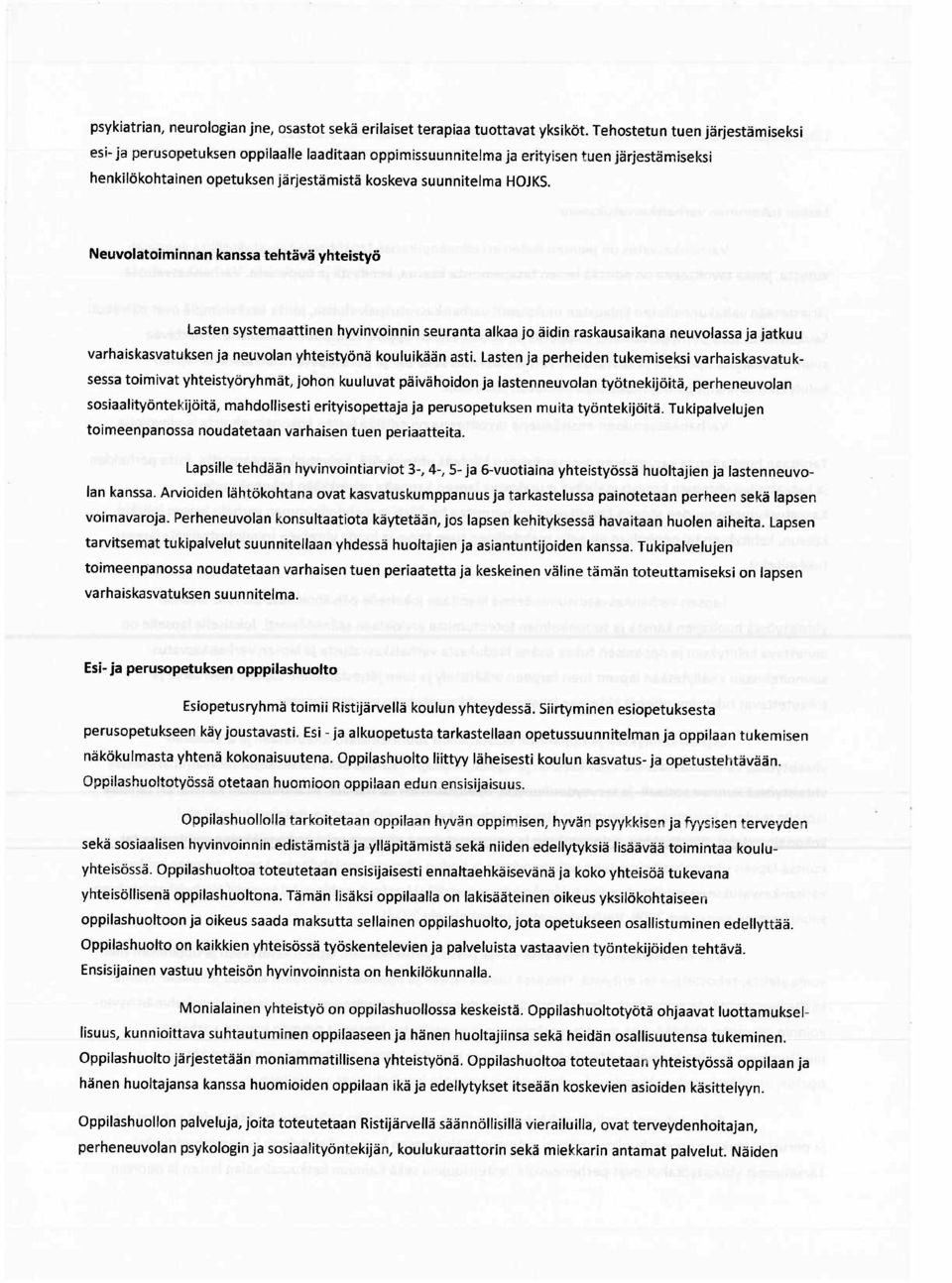 Neuvolatoiminnan kanssa tehtävä yhteistyö Lasten systemaattinen hyvinvoinnin seuranta alkaa jo äidin raskausaikana neuvolassa ja jatkuu varhaiskasvatuksen ja neuvolan yhteistyönä kouluikään asti.