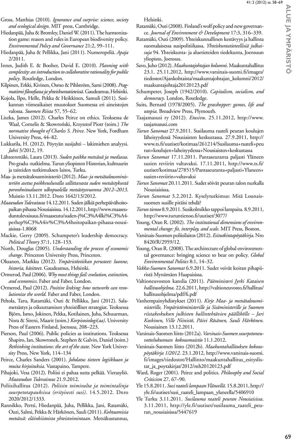 Innes, Judith E. & Booher, David E. (2010). Planning with complexity: an introduction to collaborative rationality for public policy. Routledge, London.