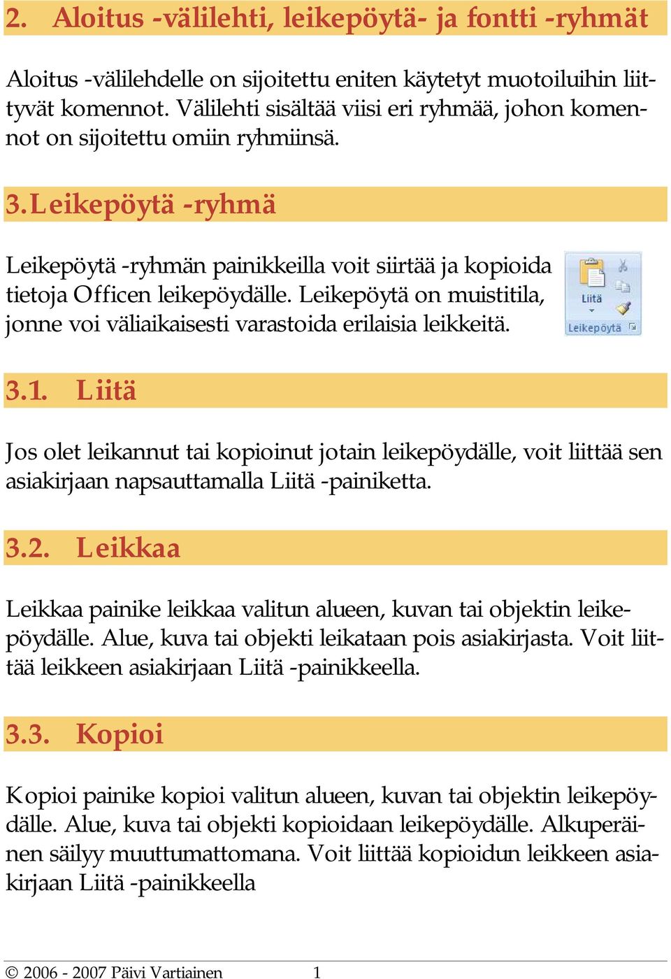 Leikepöytä on muistitila, jonne voi väliaikaisesti varastoida erilaisia leikkeitä. 3.1.