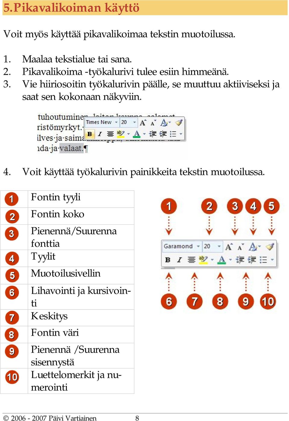 Vie hiiriosoitin työkalurivin päälle, se muuttuu aktiiviseksi ja saat sen kokonaan näkyviin. 4.