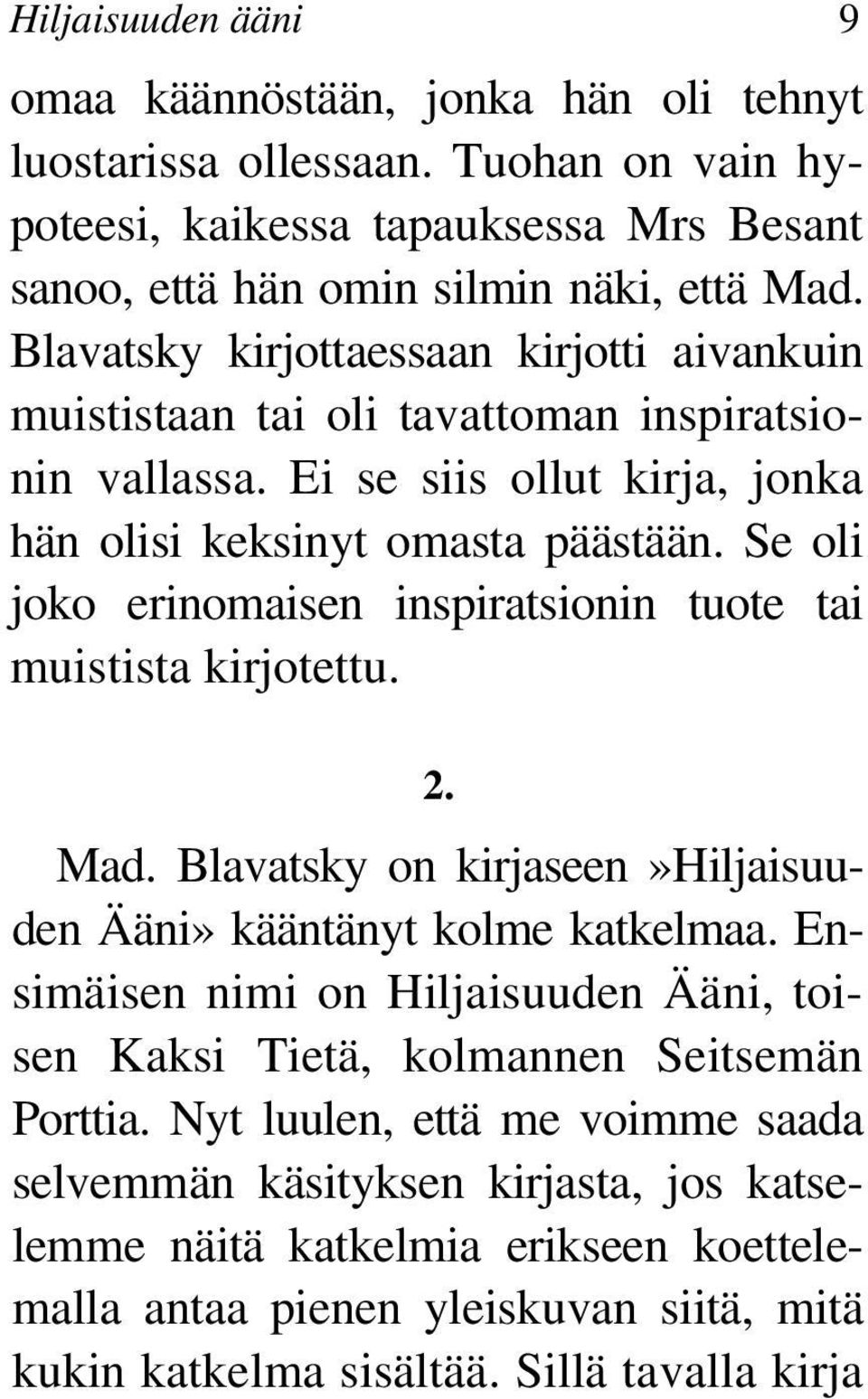 Se oli joko erinomaisen inspiratsionin tuote tai muistista kirjotettu. 2. Mad. Blavatsky on kirjaseen»hiljaisuuden Ääni» kääntänyt kolme katkelmaa.