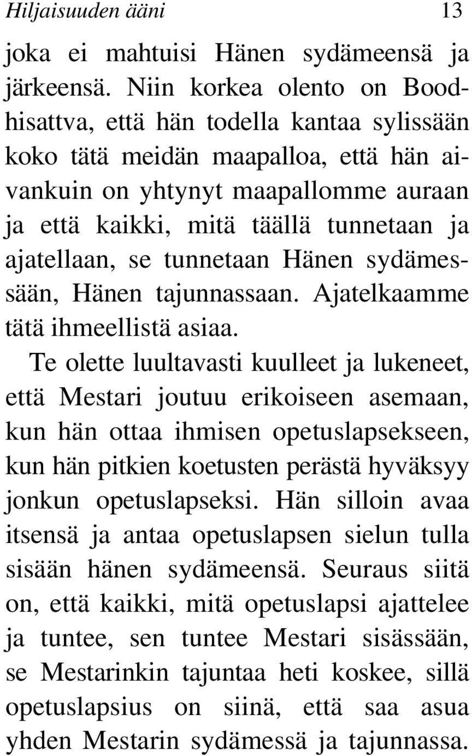 se tunnetaan Hänen sydämessään, Hänen tajunnassaan. Ajatelkaamme tätä ihmeellistä asiaa.
