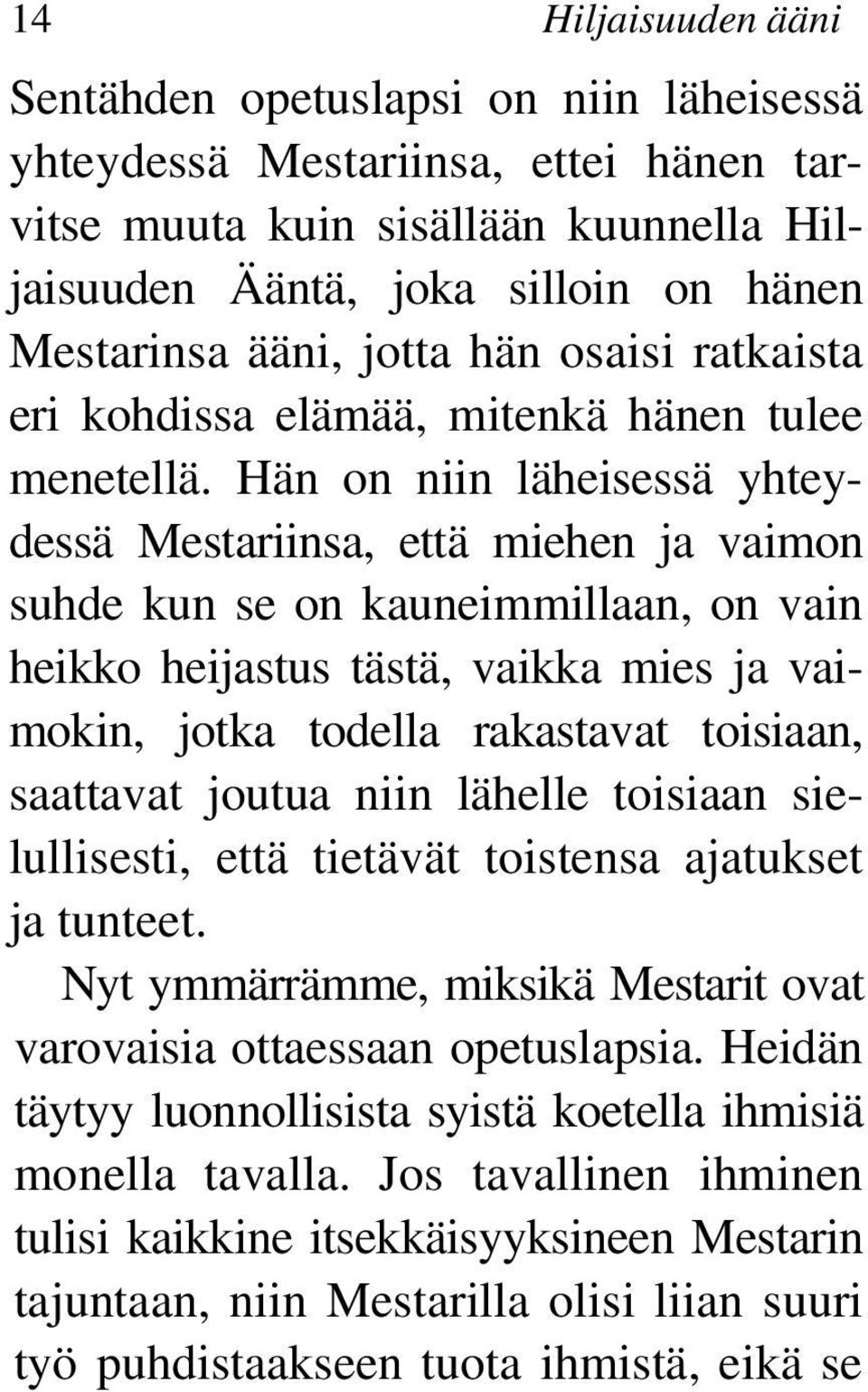 Hän on niin läheisessä yhteydessä Mestariinsa, että miehen ja vaimon suhde kun se on kauneimmillaan, on vain heikko heijastus tästä, vaikka mies ja vaimokin, jotka todella rakastavat toisiaan,